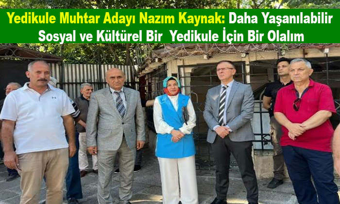 Yedikule Muhtar Adayı Nazım Kaynak: Daha Yaşanılabilir Bir  Yedikule İçin Bir Olalım