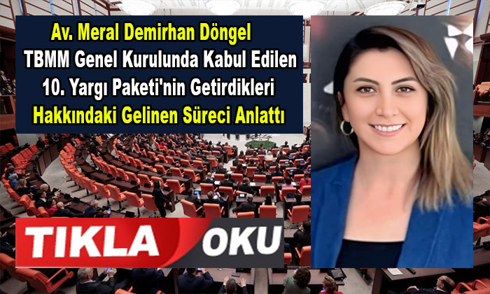 Av. Meral Demirhan Döngel, 10. Yargı Paketi’nin Neler Getirdiğini ve Neleri Kapsadığını Yazdı