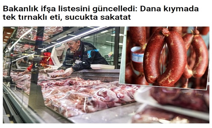 <strong>Bakanlık ifşa listesini güncelledi: Dana kıymada tek tırnaklı eti, sucukta sakatat.</strong>