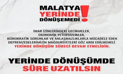 Malatya Yerinde Dönüşemedi! Yerinde Dönüşümde Süre Uzatılsın