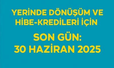 Yerinde Dönüşüm ve Hibe-Kredileri İçin Son Gün 30 Haziran 2025