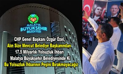 Özgür Özel, Malatya Büyükşehir Belediyesinde Ki Büyük Yolsuzluğun Peşini Bırakmayacağız