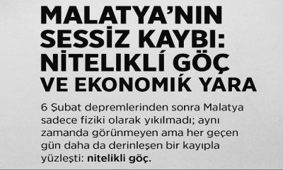 Deprem Sonrası Göç Malatya Ekonomisine ve Demokratik Yapısına Büyük Zarar Verdi