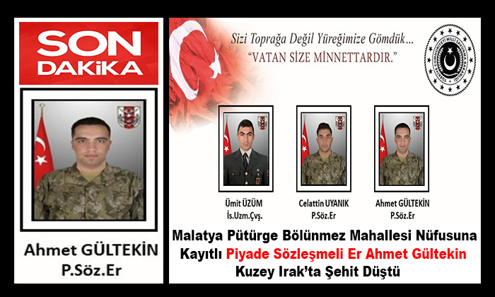 Pütürge’li Piyade Sözleşmeli Er Ahmet Gültekin Şehit Oldu. Malatya’lı Şehit Sayısı İkiye Çıktı