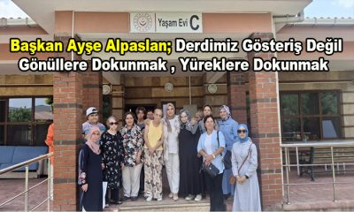 Başkan Ayşe Alpaslan; Sahipsizlerin Sahibi Önce  Allah’tır , Sonra Devlettir ve Bu Kadim Millettir