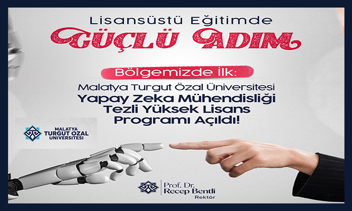İlk Yapay Zeka Yüksek Lisans Programı Malatya Turgut Özal Üniversitesi’nde Açıldı