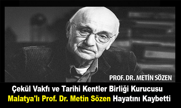 Çekül Vakfı ve Tarihi Kentler Birliği Kurucusu Malatya’lı Prof. Dr. Metin Sözen Hayatını Kaybetti