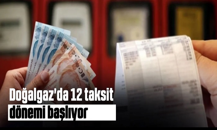<strong>Doğalgaz Faturalarında Yeni Dönem: 12 Taksitle Ödenecek</strong>